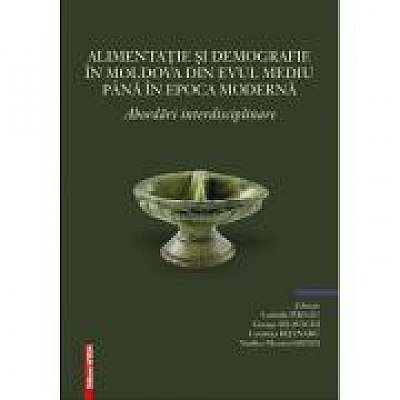 Alimentatie si demografie in Moldova din evul mediu pana in epoca moderna - Ludmila Pirnau, George Bilavschi, Luminita Bejenaru, Vasilica-Monica Groza