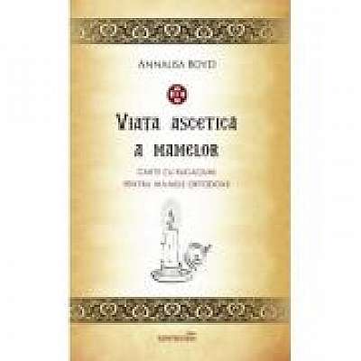 Coperta cărții Viata ascetica a mamelor. Carte de rugaciuni pentru mamele ortodoxe