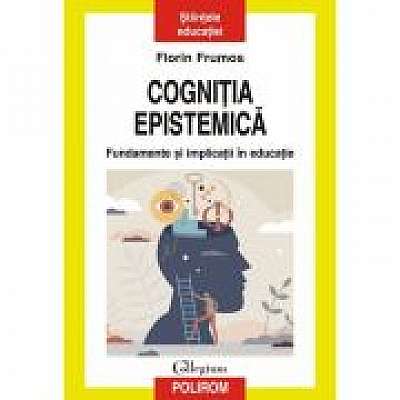 Coperta cărții Cognitia epistemica. Fundamente si implicatii in educatie