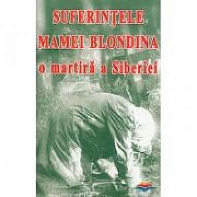 Coperta cărții Suferintele Mamei Blondina, o martira a Siberiei