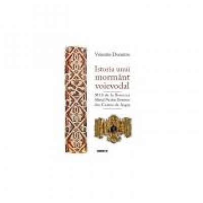 Coperta cărții Istoria unui mormant voievodal de Valentin Dumitru