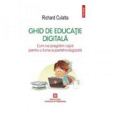 Coperta cărții Ghid de educatie digitala. Cum ne pregatim copiii pentru o lume supertehnologizata