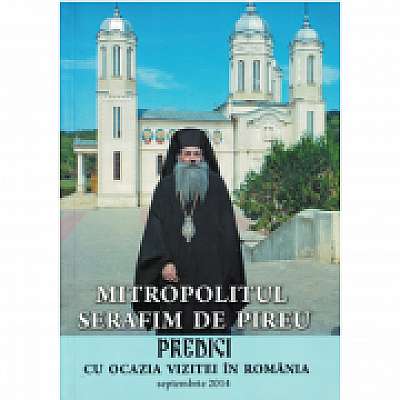 Coperta cărții Predici cu ocazia vizitei in Romania de Mitropolitul Serafim De Pireu