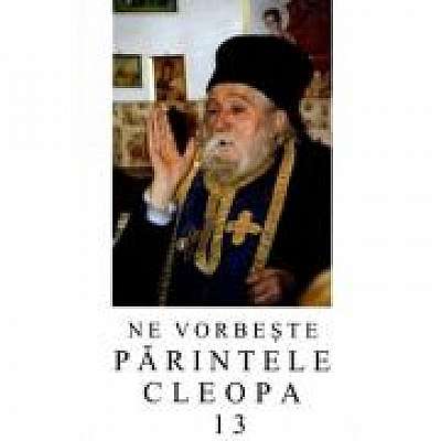 Coperta cărții Ne vorbeste parintele Cleopa, volumul 13