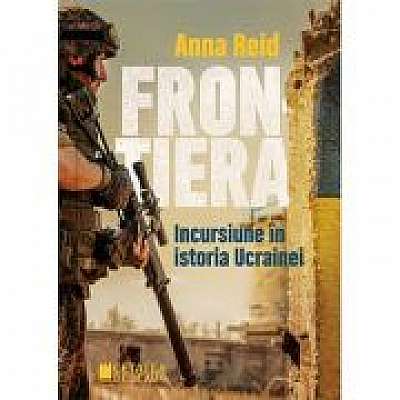 Coperta cărții Frontiera. Incursiune in istoria Ucrainei
