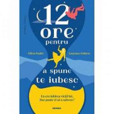 Coperta cărții 12 ore pentru a spune te iubesc - Olivia Poulet, Laurence Dobiesz