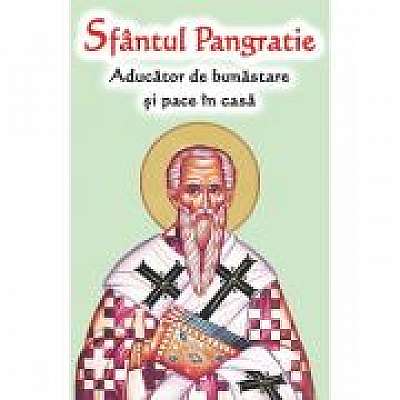 Sfantul Pangratie. Aducator de bunastare si pace in casa Sfantul Pangratie. Aducator de bunastare si pace in casa