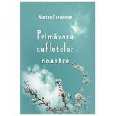 Coperta cărții Primavara sufletelor noastre