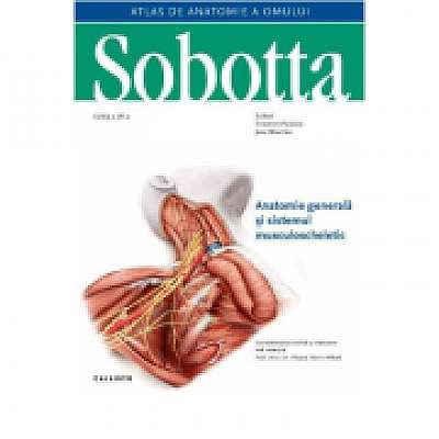 Atlas de anatomie a omului Sobotta - Anatomie generala si sistemul musculoscheletic, volumul 1