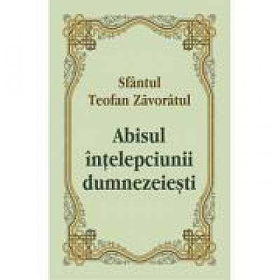 Coperta cărții Abisul intelepciunii dumnezeiesti - Sfantul Teofan Zavoratul