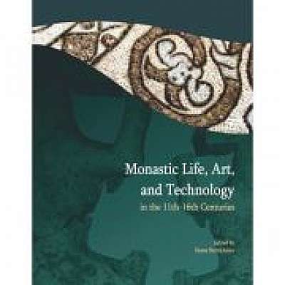 Coperta cărții Monastic life, art, and technology in the 11th – 16th centuries