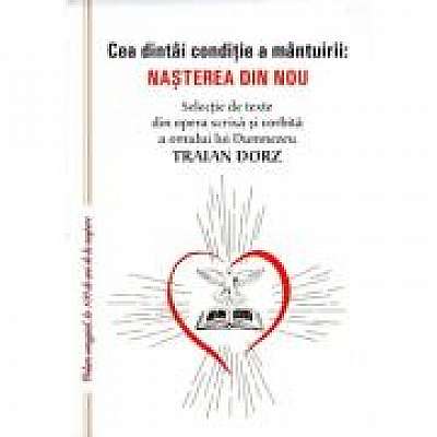 Coperta cărții Cea dintai conditie a mantuirii. Nasterea din nou de Traian Dorz