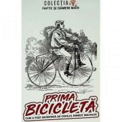 Coperta cărții Prima bicicleta. Cum a fost inventata de copilul Ernest Michaux de George D. Cimbru