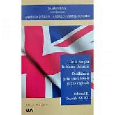 De la Anglia la Marea Britanie. Volumul 3 - Secolele 20 - 21
