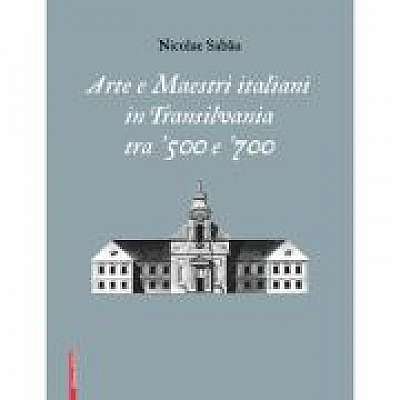 Arte e maestri italiani in transilvania tra ‘500 e ‘700