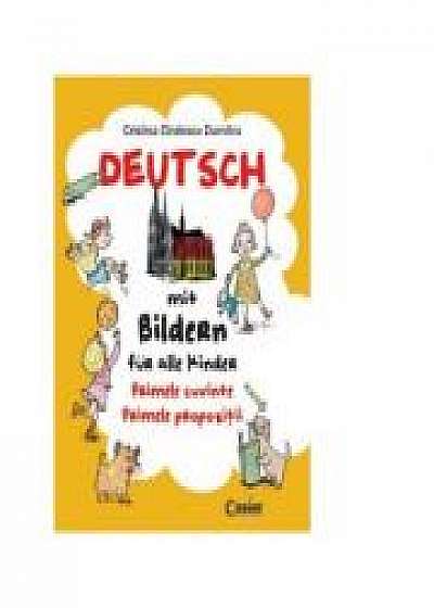 Deutsch mit Bildern fur alle Kinder. Primele cuvinte. Primele propozitii - Cristina Dumitru Cindescu