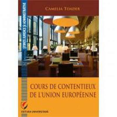 Coperta cărții Cours de contentieux de l'Union europeenne de Camelia Toader