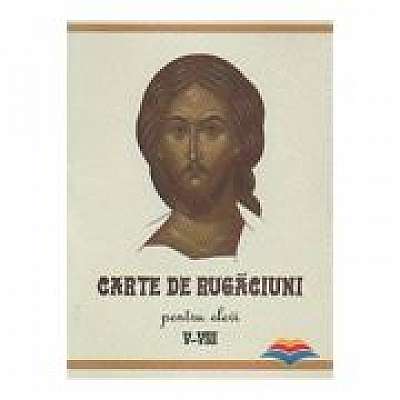 Coperta cărții Carte de rugaciuni pentru elevi, clasele 5-8