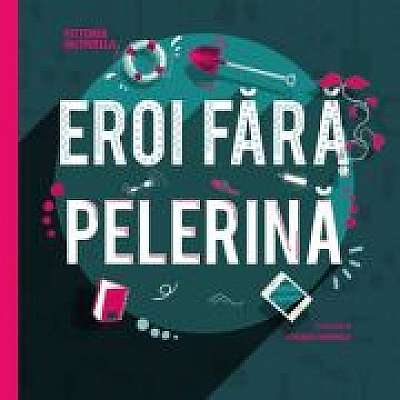 Coperta cărții Eroi fara pelerina de Vittoria Iacovella
