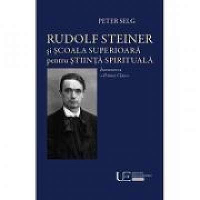 Coperta cărții Rudolf Steiner si Scoala Superioara de Peter Selg