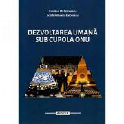 Dezvoltare umana sub cupola ONU Vol. 1 - Emilian M. Dobrescu, Edith Mihaela Dobrescu