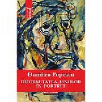 Coperta cărții Diformitatea liniilor in portret de Dumitru Popescu