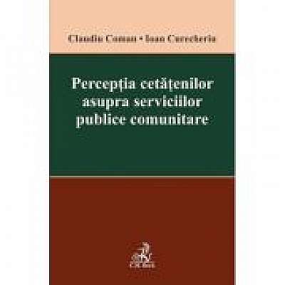 Perceptia cetatenilor asupra serviciilor publice comunitare - Claudiu Coman
