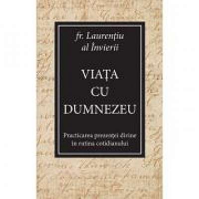 Coperta cărții Viata cu Dumnezeu. Practicarea prezentei divine in rutina cotidianului