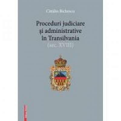 Proceduri judiciare si administrative in Transilvania, secolul 18