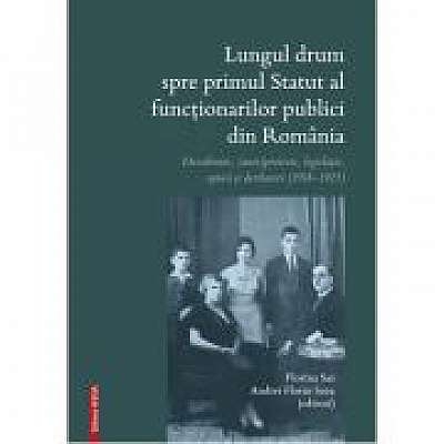 Lungul drum spre primul Statut al functionarilor publici din Romania Lungul drum spre primul Statut al functionarilor publici din Romania