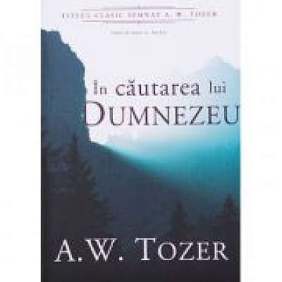 In cautarea lui Dumnezeu - A. W. Tozer