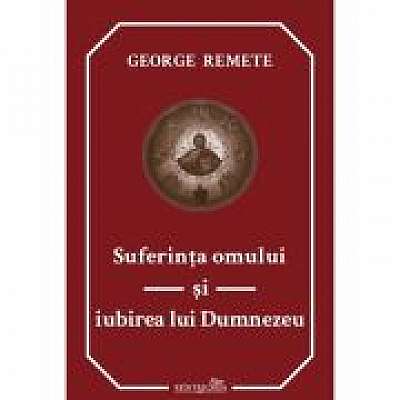 Coperta cărții Suferinta omului si iubirea lui Dumnezeu - George Remete de Erich Maria Remarque
