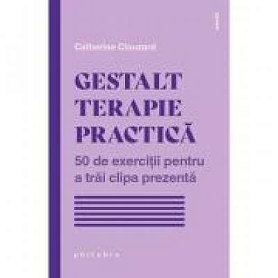 Coperta cărții Gestalt terapie practica. 50 de exercitii pentru a trai clipa prezenta