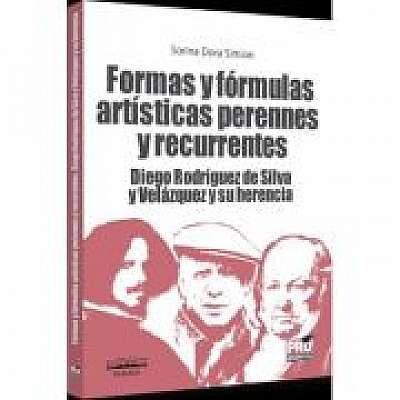 Formas y formulas artisticas perennes y recurrentes Diego Rodriguez de Silva y Velazquez y su herencia
