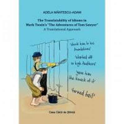 Coperta cărții The Translatability of Idioms in Mark Twain’s The Adventures of Tom Sawyer. A Translational Approach