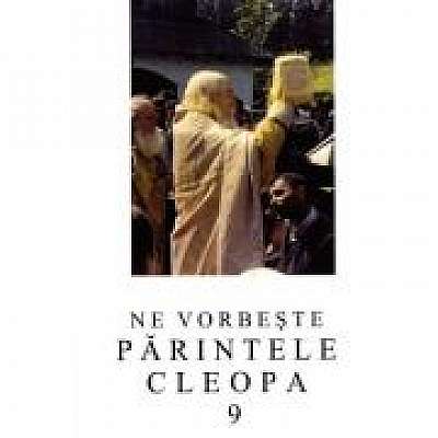 Coperta cărții Ne vorbeste parintele Cleopa, volumul 9