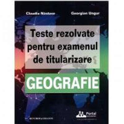 Teste rezolvate pentru examenul de titularizare GEOGRAFIE, Georgian Ungur