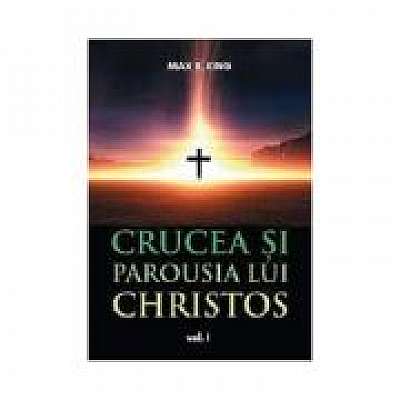 Coperta cărții Crucea si Parousia lui Christos, volumul 1 - Max R. King