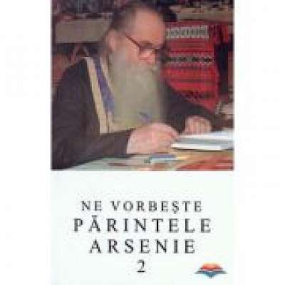 Coperta cărții Ne vorbeste parintele Arsenie, volumul 2