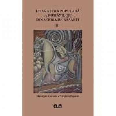 Literatura populara a romanilor din Serbia de Rasarit, volumul 3 - Slavoljub Gacovic