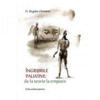 Coperta cărții Ingrijirile paliative de la teorie la empatie de Bogdan Chiorean