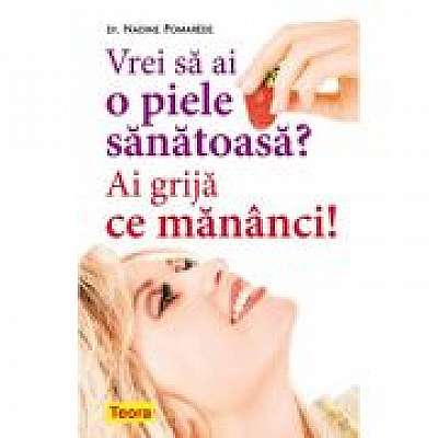 Coperta cărții Vrei sa ai o piele sanatoasa? Ai grija ce mananci!