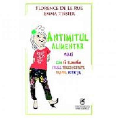 Antimitul alimentar - Florence De Le Rue