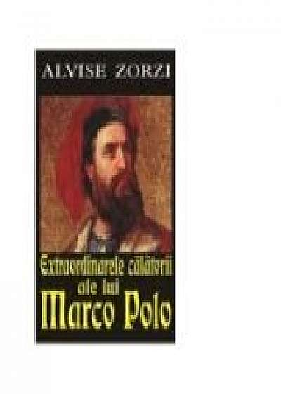 Extraordinarele calatorii ale lui Marco Pollo - Alvise Zorzi