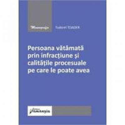 Persoana vatamata prin infractiune si calitatile procesuale pe care le poate avea