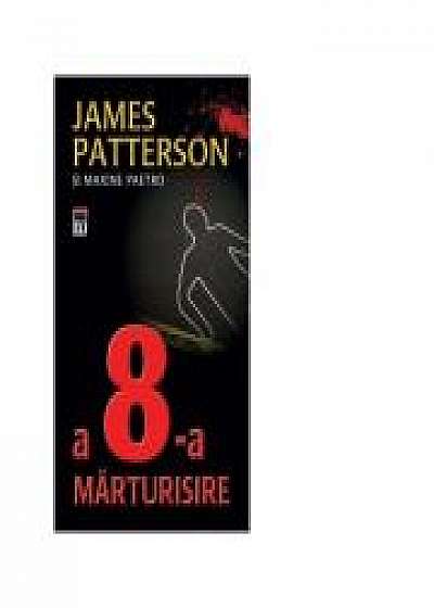 A 8-a marturisire - James Patterson, Maxine Paetro