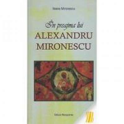 Coperta cărții In preajma lui Alexandru Mironescu de Ileana Mironescu