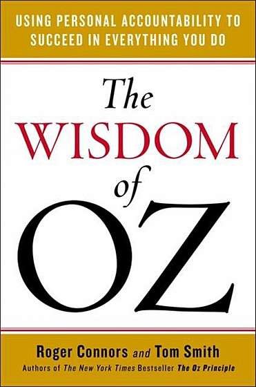 Wisdom of Oz: Using Personal Accountability to Succeed in Everything You Do