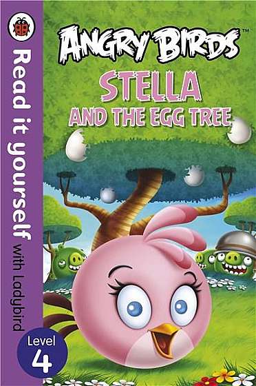 Angry Birds: Stella and the Egg Tree - Read it yourself with Ladybird: Level 4