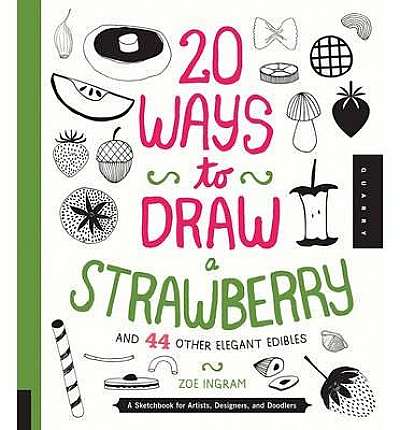 20 Ways to Draw a Strawberry and 44 Other Elegant Edibles